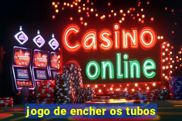 jogo de encher os tubos